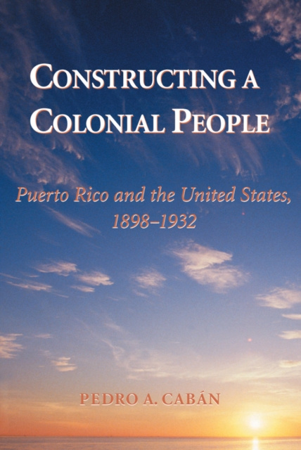 E-book Constructing A Colonial People Pedro A Caban