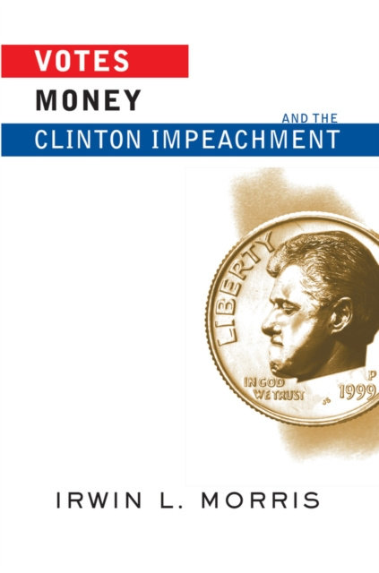 E-knjiga Votes, Money, And The Clinton Impeachment Irwin Morris