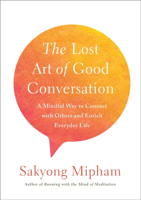 E-kniha Lost Art of Good Conversation Sakyong Mipham