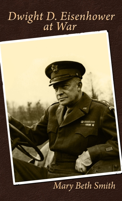 E-knjiga Dwight D. Eisenhower at War Mary Beth Smith