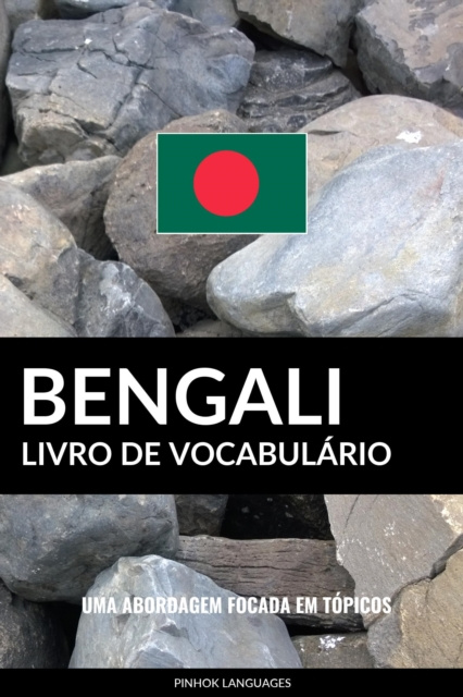 E-kniha Livro de Vocabulario Bengali: Uma Abordagem Focada Em Topicos Pinhok Languages