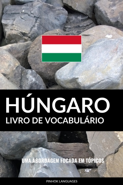 E-book Livro de Vocabulario Hungaro: Uma Abordagem Focada Em Topicos Pinhok Languages