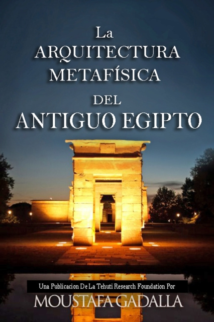 E-kniha La Arquitectura Metafisica Del Antiguo Egipto Moustafa Gadalla