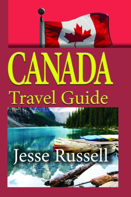 E-book Canada Travel Guide: Vacation and Tourism Jesse Russell