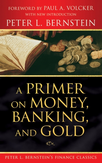 E-kniha Primer on Money, Banking, and Gold (Peter L. Bernstein's Finance Classics) Peter L. Bernstein