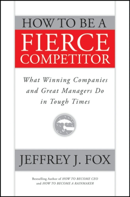 E-kniha How to Be a Fierce Competitor Jeffrey J. Fox