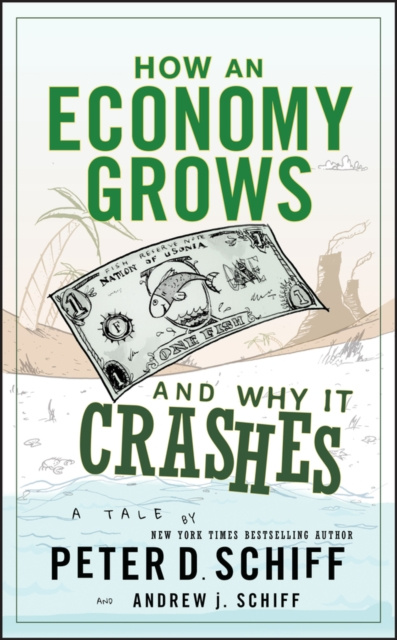 E-kniha How an Economy Grows and Why It Crashes Peter D. Schiff