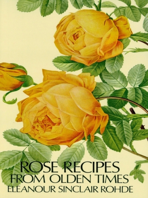 E-kniha Rose Recipes from Olden Times Eleanour Sinclair Rohde