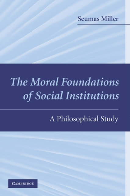 E-kniha Moral Foundations of Social Institutions Seumas Miller