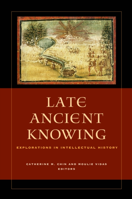 E-Book Late Ancient Knowing Catherine M. Chin