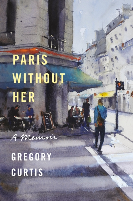E-kniha Paris Without Her Gregory Curtis
