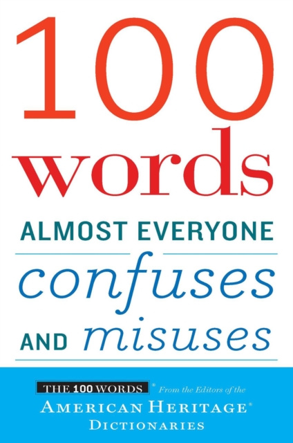 E-book 100 Words Almost Everyone Confuses and Misuses Editors of the American Heritage Dictionaries