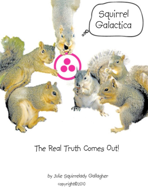 E-book Squirrel Galactica: The Real Truth Comes Out Julie Squirrelady Gallagher