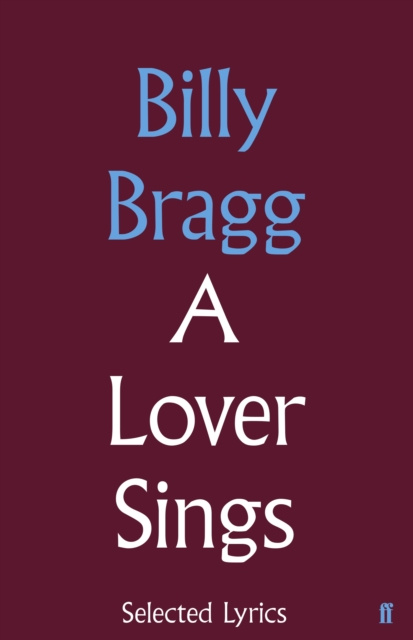 E-kniha Lover Sings: Selected Lyrics Billy Bragg
