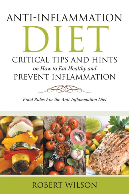 E-kniha Anti-Inflammation Diet: Critical Tips and Hints on How to Eat Healthy and Prevent Inflammation (Large) Robert Wilson