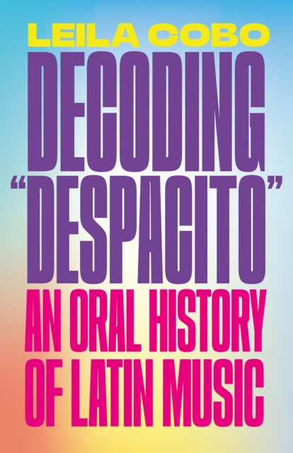 E-knjiga Decoding &quote;Despacito&quote; Leila Cobo