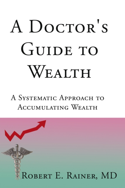 E-book Doctor's Guide to Wealth Robert E. Rainer MD