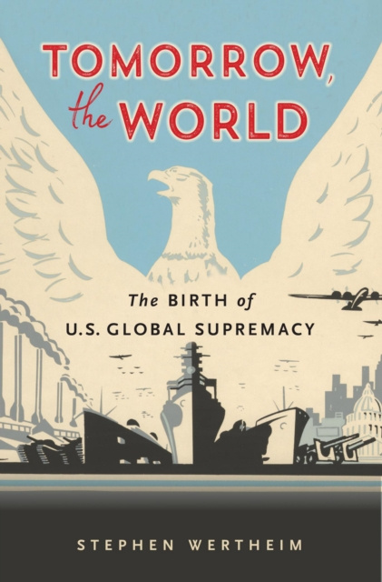 E-book Tomorrow, the World Wertheim Stephen Wertheim