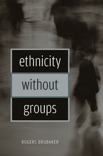 E-knjiga Ethnicity without Groups Brubaker Rogers Brubaker