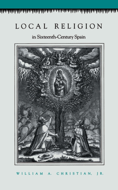 E-book Local Religion in Sixteenth-Century Spain William A. Christian Jr.