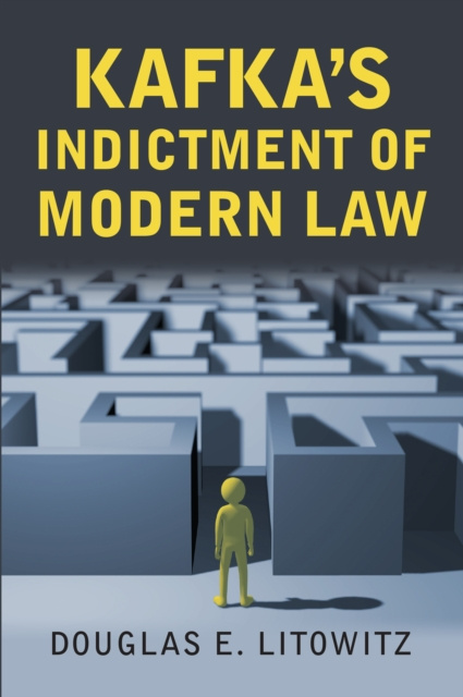 E-kniha Kafka's Indictment of Modern Law Douglas E. Litowitz