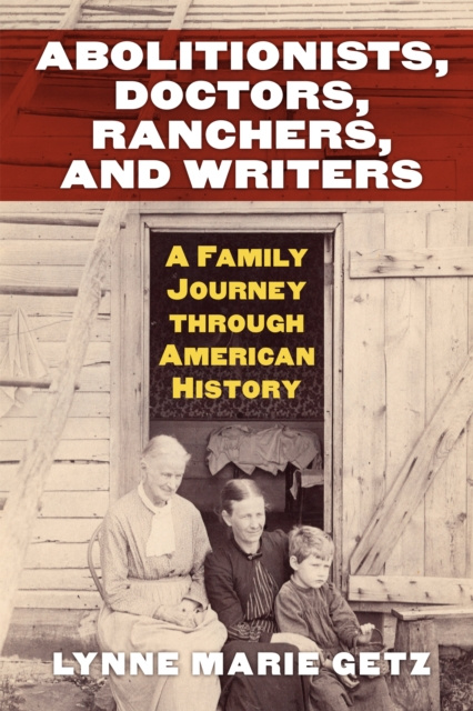 E-book Abolitionists, Doctors, Ranchers, and Writers Lynne Marie Getz