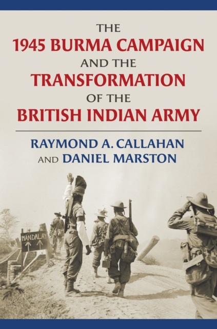 E-kniha 1945 Burma Campaign and the Transformation of the British Indian Army Raymond Callahan
