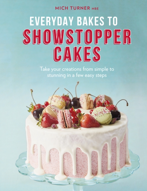 E-knjiga Everyday Bakes to Showstopper Cakes Mich Turner