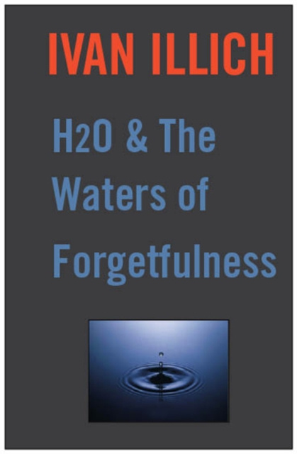 E-kniha H20 and the Waters of Forgetfulness Ivan Illich