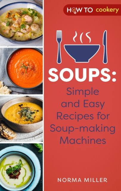 E-kniha Soups: Simple and Easy Recipes for Soup-making Machines Norma Miller