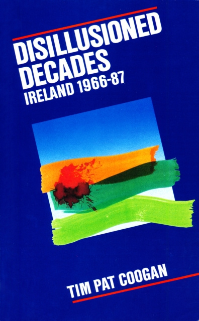 E-book Disillusioned Decades - Ireland 1966-87 Tim Pat Coogan