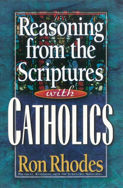 E-knjiga Reasoning from the Scriptures with Catholics Ron Rhodes