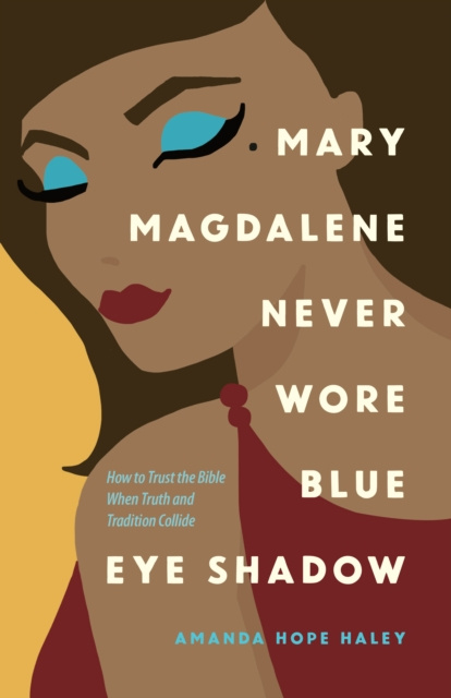 E-book Mary Magdalene Never Wore Blue Eye Shadow Amanda Hope Haley