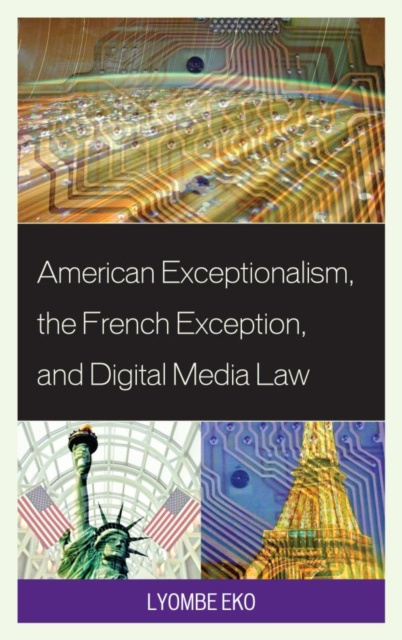 E-kniha American Exceptionalism, the French Exception, and Digital Media Law Lyombe S. Eko