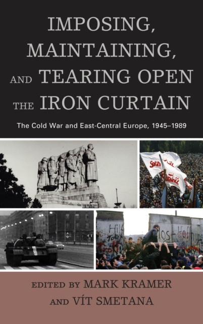 E-knjiga Imposing, Maintaining, and Tearing Open the Iron Curtain Mark Kramer