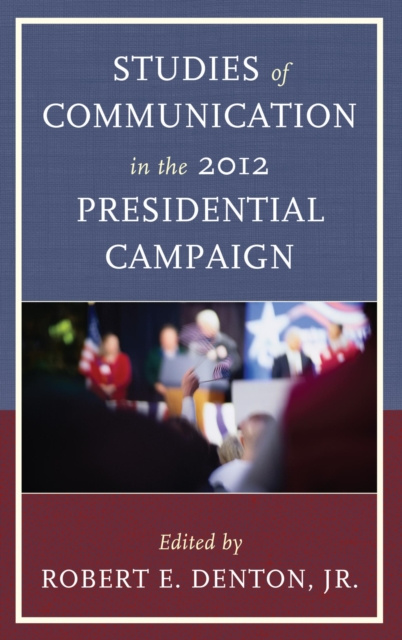 E-kniha Studies of Communication in the 2012 Presidential Campaign Robert E. Denton Jr.