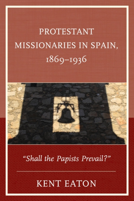 E-kniha Protestant Missionaries in Spain, 1869-1936 Kent Eaton