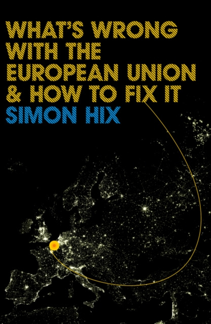 E-knjiga What's Wrong with the Europe Union and How to Fix It Simon Hix
