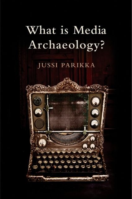 E-kniha What is Media Archaeology? Jussi Parikka