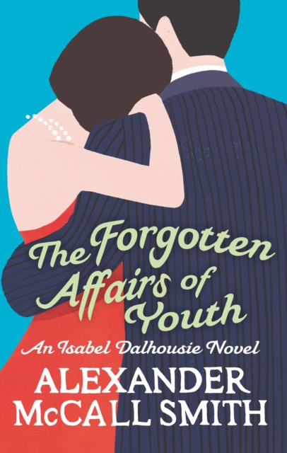 E-kniha Forgotten Affairs Of Youth Alexander McCall Smith