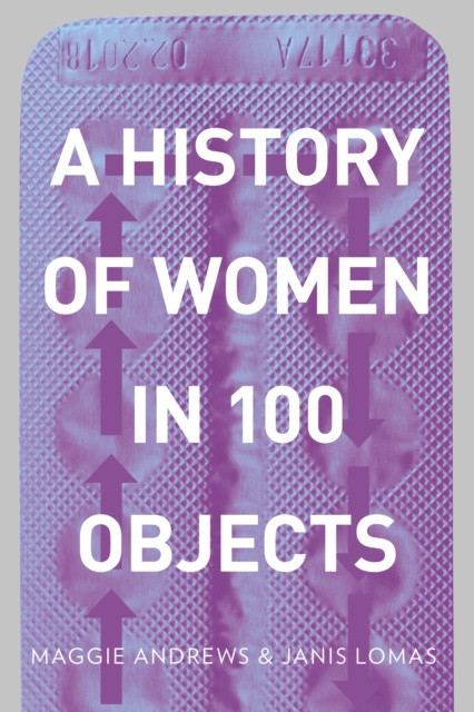 E-knjiga History of Women in 100 Objects Professor Maggie Andrews