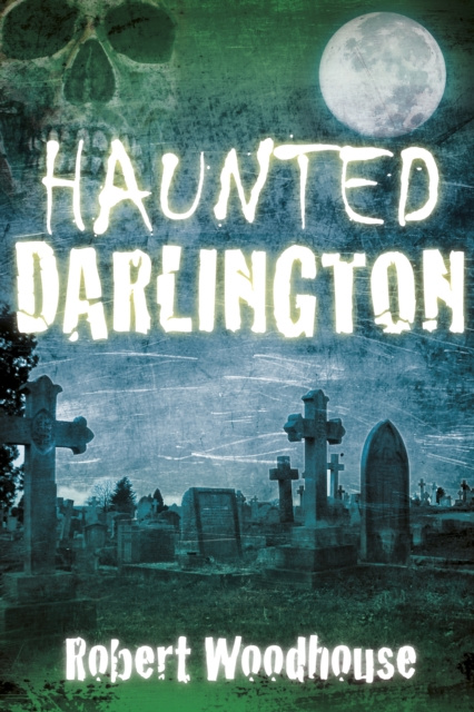 E-book Haunted Darlington Robert Woodhouse