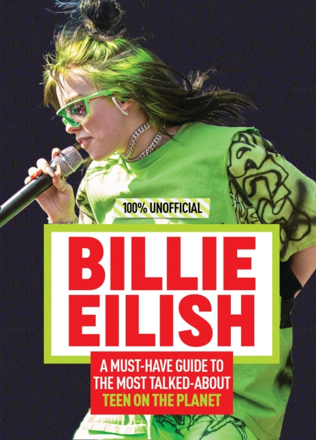 E-kniha Billie Eilish: 100% Unofficial - A Must-Have Guide to the Most Talked-About Teen on the Planet Amy Wills