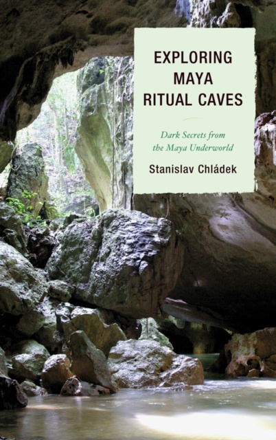 E-book Exploring Maya Ritual Caves Stanislav Chladek