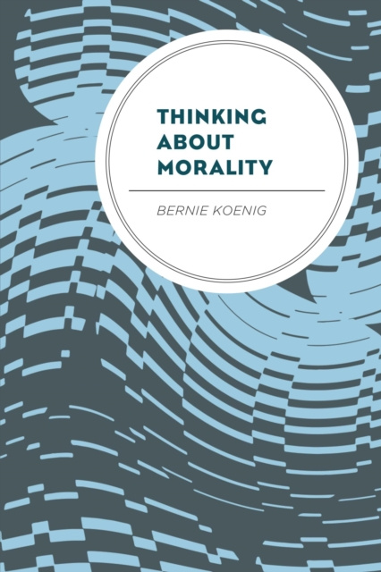 E-knjiga Thinking About Morality Bernie Koenig