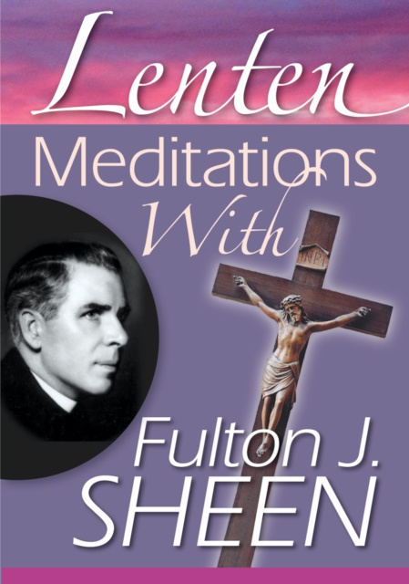 E-knjiga Lenten Meditations with Fulton J. Sheen Fulton J. Sheen