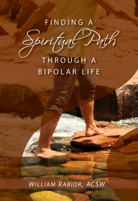E-Book Finding a Spiritual Path Through a Bipolar Life William E. Rabior