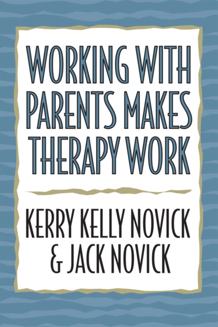 E-knjiga Working with Parents Makes Therapy Work Kerry Kelly Novick