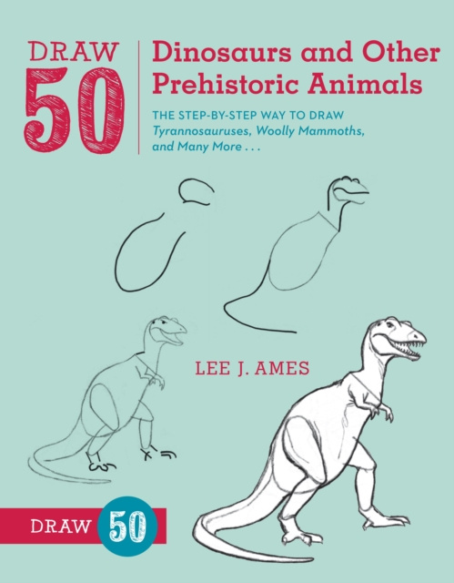 E-kniha Draw 50 Dinosaurs and Other Prehistoric Animals Lee J. Ames
