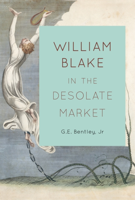 E-kniha William Blake in the Desolate Market G.E.  Bentley Jr